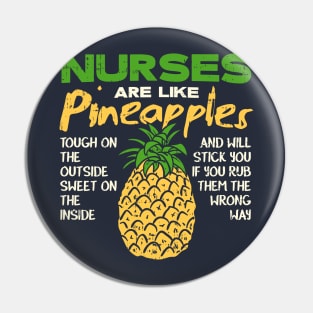 Nurses Are Like Pineapples - Tough on the outside - Sweet on the inside Pin