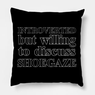 Introverted But Willing To Discuss Shoegaze Pillow