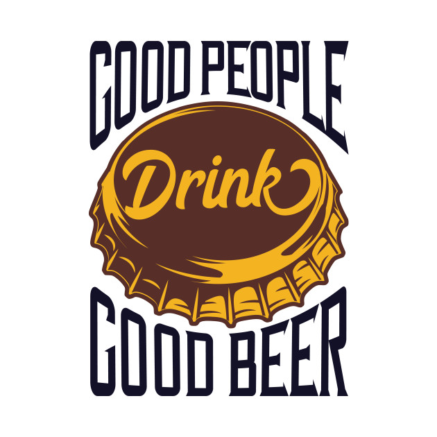 Good people drink good beer by animericans