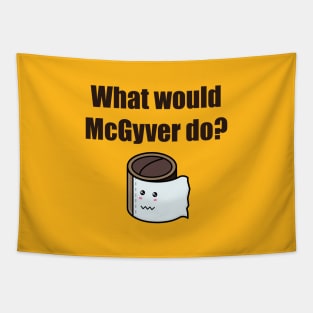 No toilet paper. What would McGyver do? Tapestry