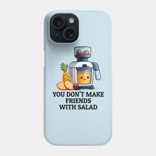 Fruit Juicer You Don't Make Friends With Salad Funny Healthy Novelty Phone Case