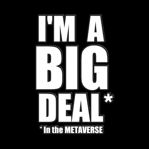 I'm a Big Deal in the METAVERSE by Donperion