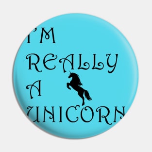 I'm really a unicorn Pin