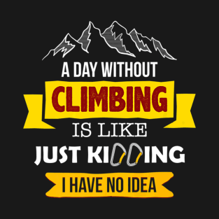 Day Without Climbing - Rock Climbing T-Shirt