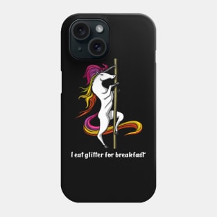 Unicorn I Eat Glitter For Breakfast Pole Dancing- Phone Case