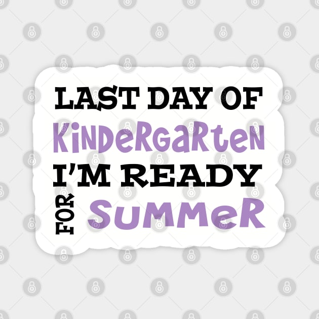 Last Day Of Kindergarten. I'm Ready For Summer. Magnet by PeppermintClover