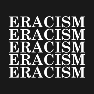 Eracism T-Shirt