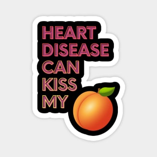 Heart Disease Can Kiss My... Magnet