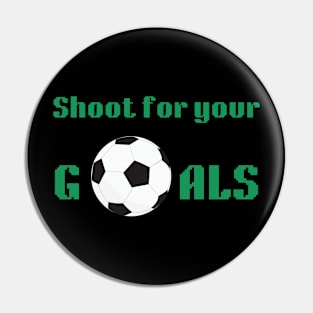 Soccer Shoot For Your Goals Pin