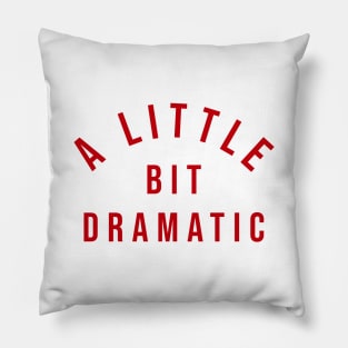 A Little Bit Dramatic Pillow