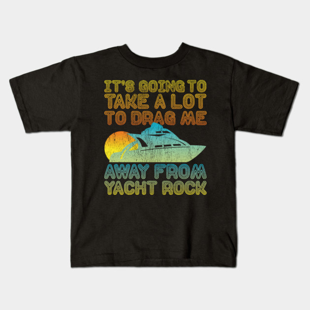 Womens Yacht Rock Party Boat Design It S Going To Take A Lot V
