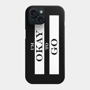 im okay to go Phone Case