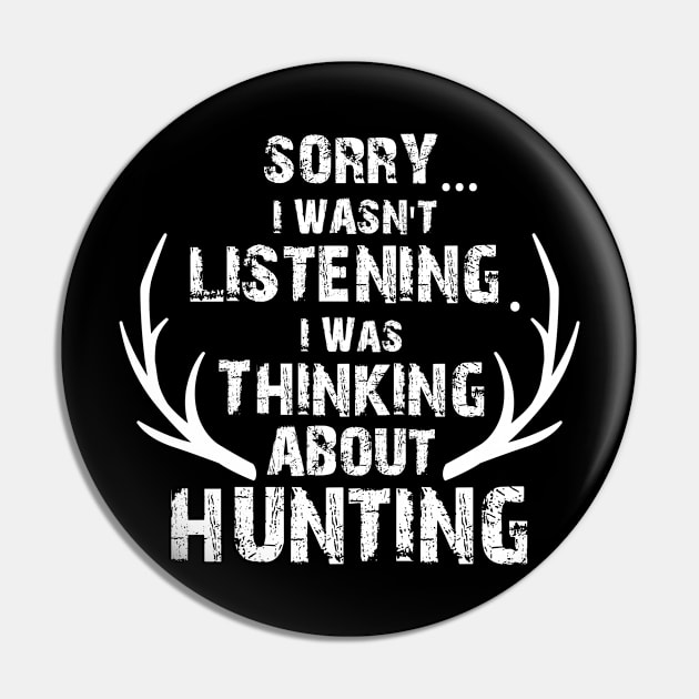 Sorry I Wasn't Listening Thinking About Deer Hunting, Deer Antlers, Deer Hunting Gift Pin by jmgoutdoors