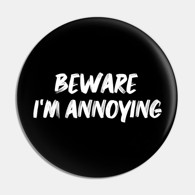 Be aware I am annoying Pin by cy4designs 