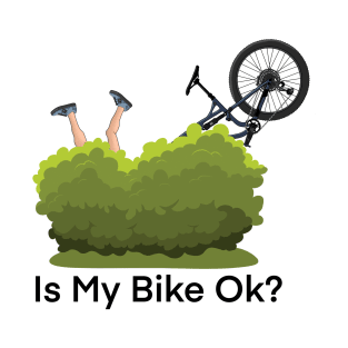 Is my bike ok? - funny mountain bike design T-Shirt