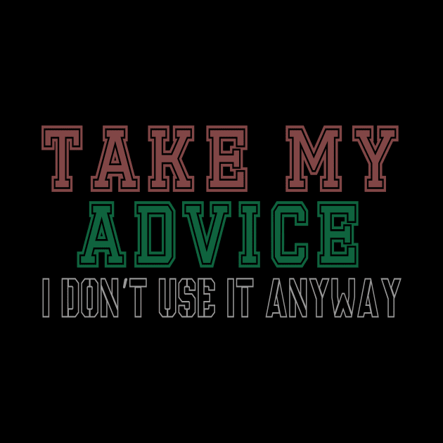 Take My Advice I don't Use It Anyway by VintageArtwork