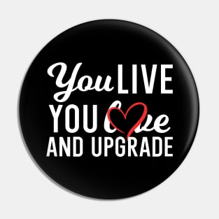 You Live You Learn and You Upgrade Pin