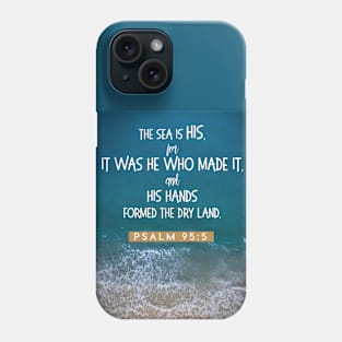 The sea is His Psalm 95:5 Phone Case