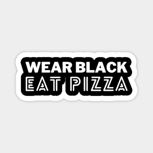 Wear Black Eat Pizza Magnet