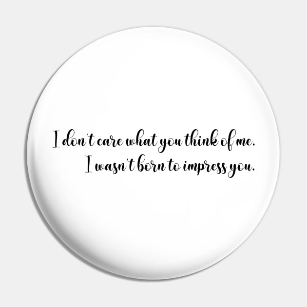 I don’t care what you think of me - script - black Pin by My Tiny Apartment