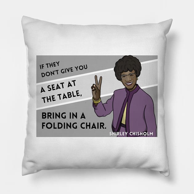 History Quote: Shirley Chisholm - "If they don't give you a seat..." Pillow by History Tees