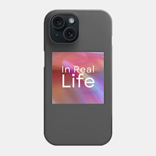 In Real Life Phone Case