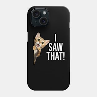 Funny Cat "I saw that!" Phone Case