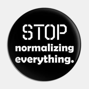 Stop normalizing everything - white text Pin