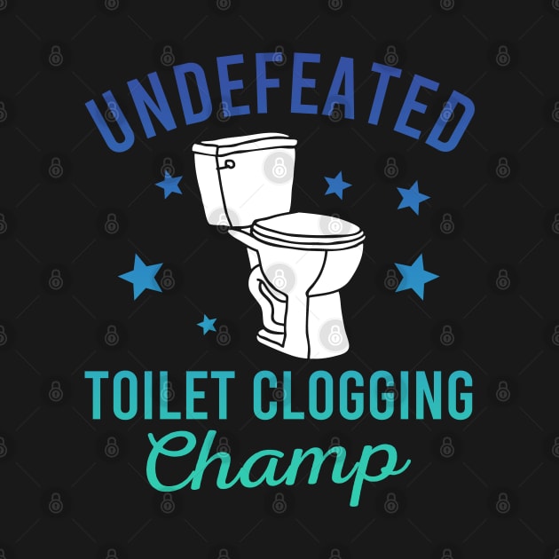 Undefeated Toilet Clogging Champ by Zen Cosmos Official