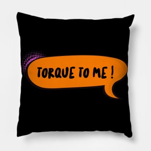 Torque to me ! Pillow