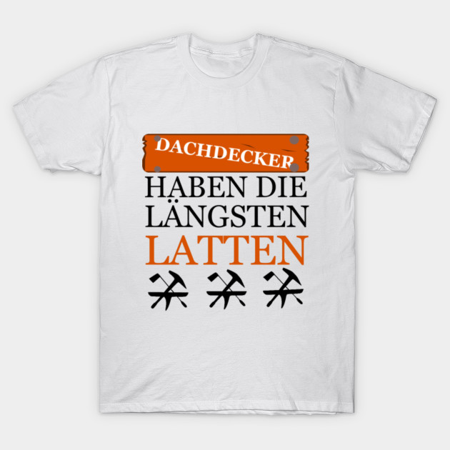 Get Wallpaper Dachdecker Haben Die Langsten Latten Dachdecker T Shirt For iPhone