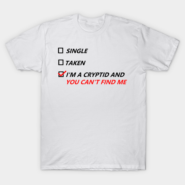 Single Taken Hidden Cryptid Cryptid T Shirt Teepublic De