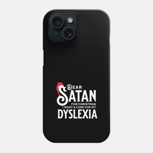 Dear Satan I Want a Cure for my Dyslexia Phone Case