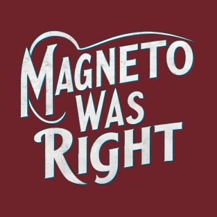 magneto was right T-Shirt