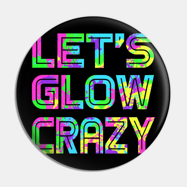 Let S Glow Crazy T Shirt Retro Neon Party Rave Colors Lets Glow