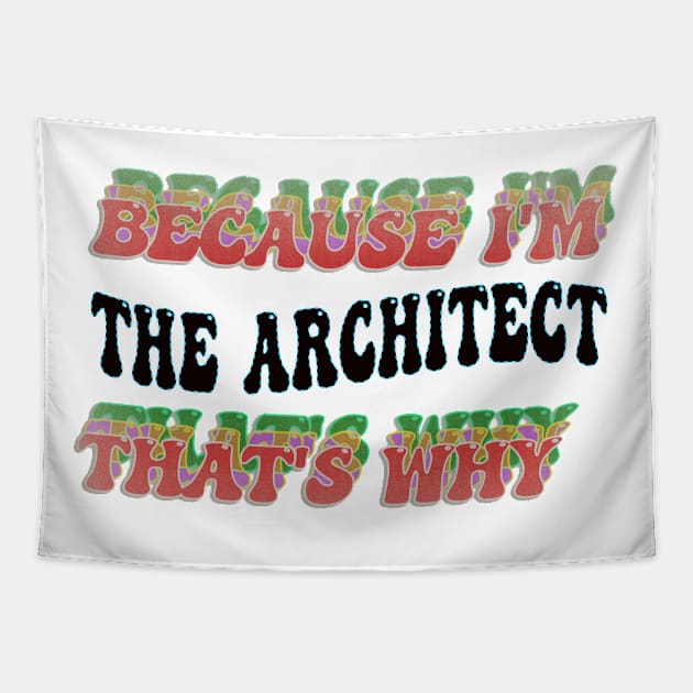 BECAUSE I'M - THE ARCHITECT,THATS WHY Tapestry by elSALMA