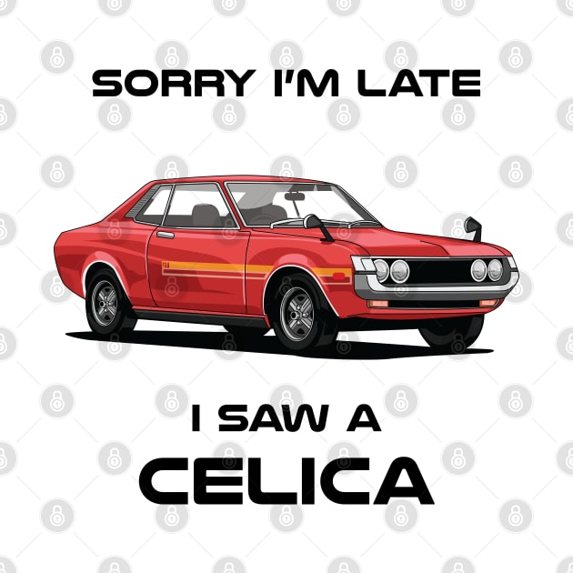 Sorry I'm Late Toyota Celica MK1 Classic Car Sweater Sweatshirt by DriveTheClassics