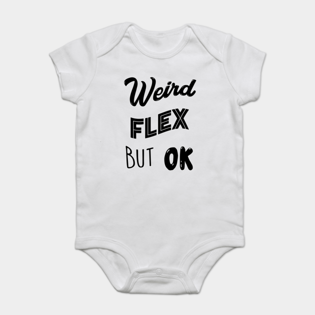Weird Flex But Ok Meme Weird Flex But Okay Body Bebe Teepublic Fr