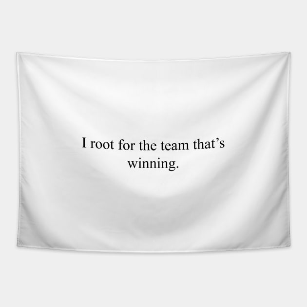 I root for the team that's winning. Tapestry by malpraxis shirts