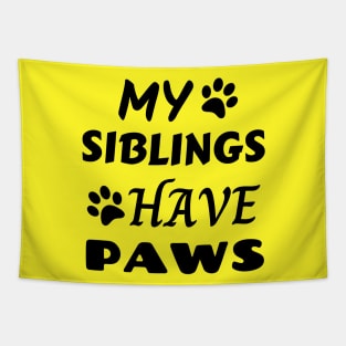 My Siblings Have Paws Tapestry