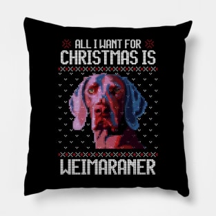 All I Want for Christmas is Weimaraner - Christmas Gift for Dog Lover Pillow