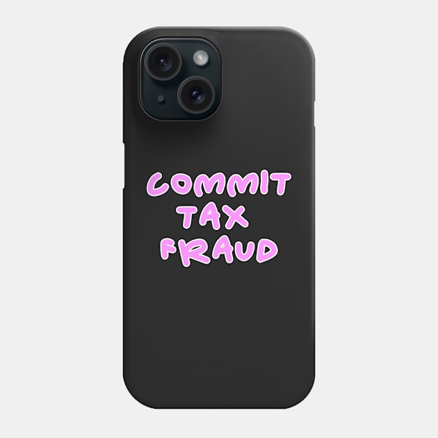 Commit tax fraud pink design Phone Case by Captain-Jackson