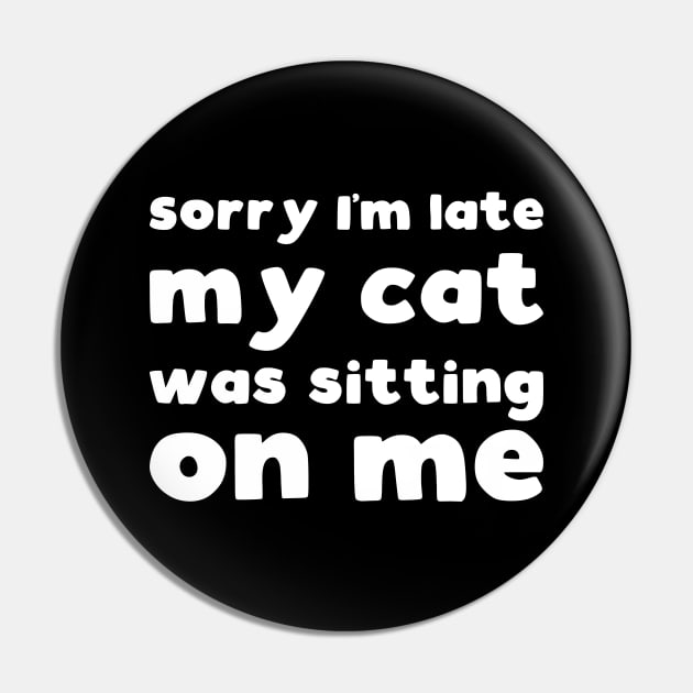 Sorry I'm late my cat was sitting on me Pin by kapotka