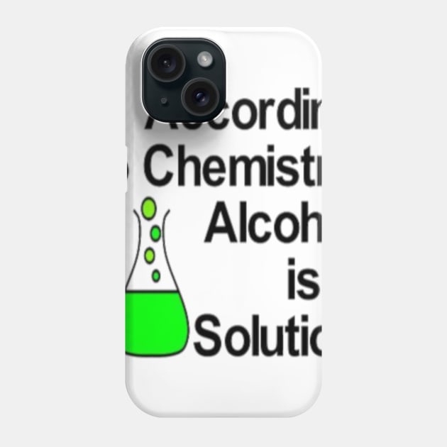 According to Chemistry Alcohol is a Solution Phone Case by DANPUBLIC