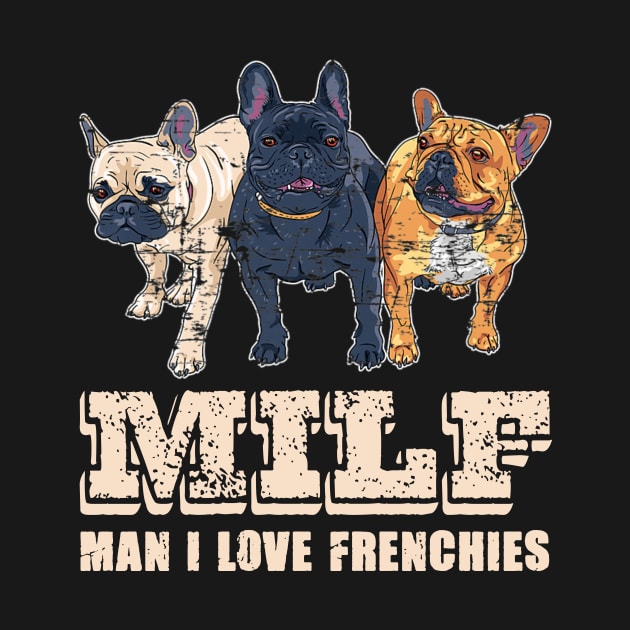 MILF Man I Love Frenchies Funny French Bulldog Lover Gift by Plana