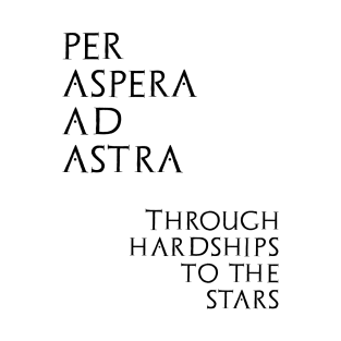 Per aspera ad astra - Through hardships to stars T-Shirt