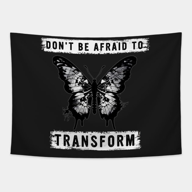 DON'T BE AFRAID TO TRANSFORM Tapestry by Tripnotic