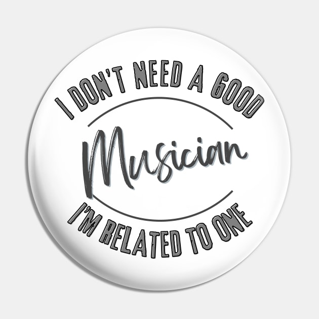 I don't need a good Musician I'm related to one Pin by Luvleigh