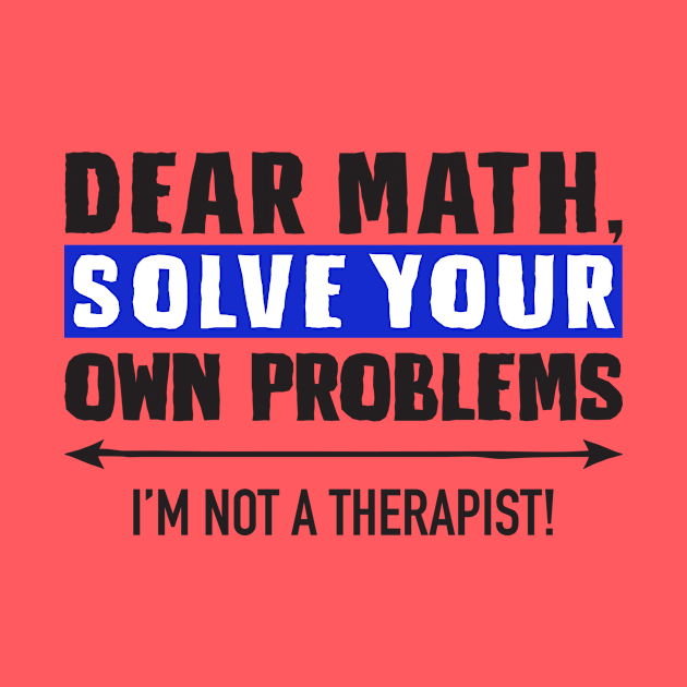 Dear Math Solve Your Own Problems by DubyaTee