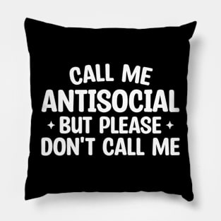 Call Me Antisocial But Please Don't Call Me Pillow